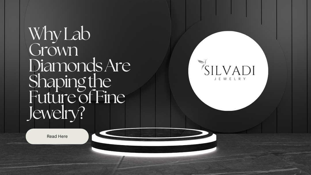 Why Lab Grown Diamonds Are Shaping the Future of Fine Jewelry?